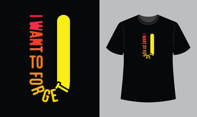 i want to forget u text vector illustration t shirt design. t shirt design concept
