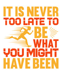 It is never too late to be what you might have been