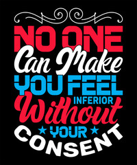 No one can make you feel inferior without your consent
