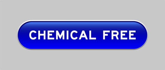 Blue color capsule shape button with word chemical free on gray background