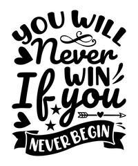 You will never win if you never begin