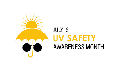July is UV Safety Awareness Month. UV rays can cause sunburn, skin aging, eye damage, and skin cancer. Ultraviolet safety month illustrated in vector format. Banner poster, flyer and background design