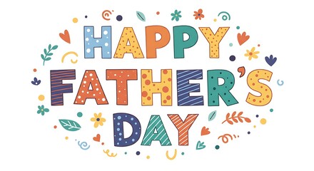 Happy Father's Day Text Design: Cheerful, Colorful Typography Surrounded by Whimsical Flowers and Foliage, Ideal for Greeting Cards and Celebratory Illustrations on White, Holiday