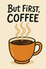 But first coffee. hot coffee cup with steam and bold playful lettering