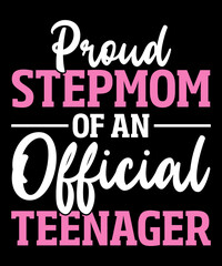 Proud stepmom of an official teenagert shirt design. mom t-shirt design. Proud stepmom  t-shirt design. Proud stepmom t shirts design