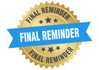 final reminder. final reminder round blue and gold label isolated on transparent background