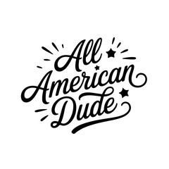 All American Dude. 4th July Vector Design Isolated on White Background
