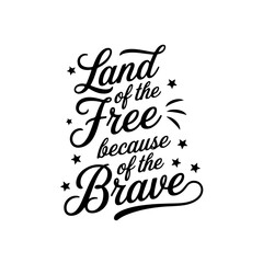 Land Of The Free Because Of The Brave. Vector Design Isolated on White Background