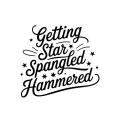 Getting Star Spangled Hammered. Vector Design Isolated on White Background