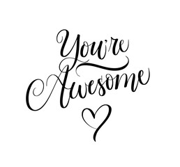You're awesome. Motivational love quote. Hand-written elegant script. A sweet and simple design stickers, greeting cards, t-shirts, mugs, and scrapbooking. Ideal for Cricut and Silhouette projects. Ve