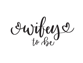 Wifey to be. Cute hand-written phrase for bride related prints. Hen party t-shirts, cards and greetings