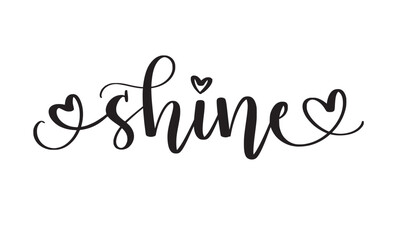 Shine. Hand-written script word with hearts. Motivation, friend cards, prints and wall art. Vector design