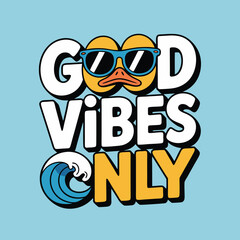 Good Vibes Only Illustration Featuring a Happy Duck Wearing Sunglasses