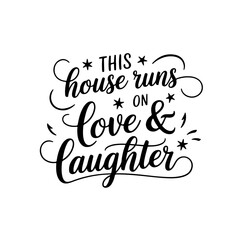 This House Runs on Love & Laughter. Vector Design Isolated on White Background
