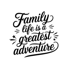 Family Life is a Greatest Adventure. Vector Design Isolated on White Background
