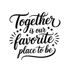 Together is Our Favorite Place to Be. Vector Design Isolated on White Background
