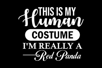 This is human costume I'm really a red panda svg Halloween quotes typography t-shirt design for cricut.