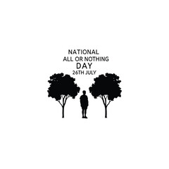 Fototapeta premium Person and Nature with Trees and a text National All or Nothing Day – 26th July silhouette on white background