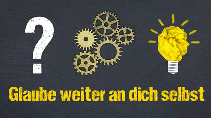 Glaube weiter an dich selbst	
