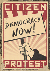 Revolution Propaganda Poster on old, grunge paper texture with Text CITIZEN PROTEST. Stylized, raised fist holding up a protest sign with text DEMOCRACY NOW! 