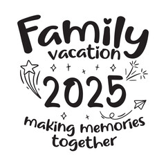 2025 Family vacation design, Family sign, Family vacation t-shirt design, Family Trip shirt design Making memories together family vector text, Family Roots