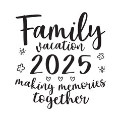 2025 Family vacation design, Family sign, Family vacation t-shirt design, Family Trip shirt design Making memories together family vector text, Family Roots