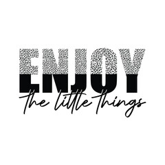 Enjoy the little things t-shirt 
Typography design
