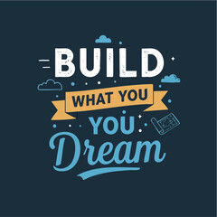 Build Your Dream: Motivational lettering, clouds, and architectural plan combine to inspire anyone to start construction or take first step towards goals. 