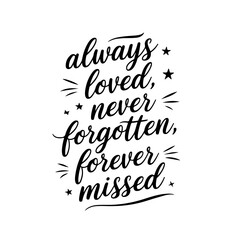 Always loved, never forgotten, forever missed. Vector Design Isolated on White Background