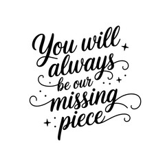 You will always be our missing piece. Vector Design Isolated on White Background