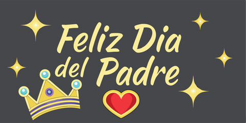 Feliz dia del padre greeting with crown heart and sparkling stars suitable for father's day