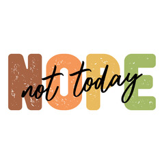 Nope Not Today Funny Sarcasm Design, Sarcastic Saying, Funny Quotes, Sarcastic T-Shirt Design, Sarcastic SVG, Funny T-Shirt PNG