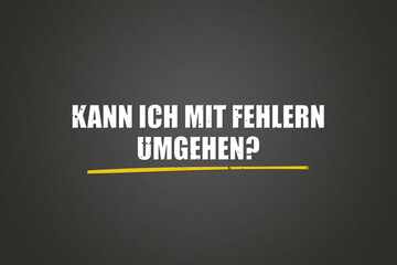 Kann ich mit Fehlern umgehen (Can I deal with mistakes?) - A blackboard with white text.