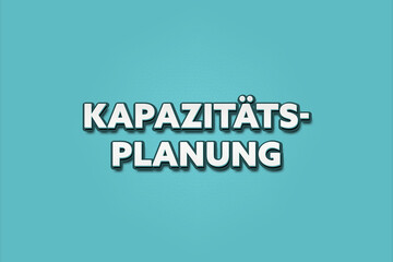 Kapazitaetsplanung (Capacity planning) - A turquoise banner illustration with white text.