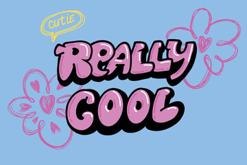Really cool Typography slogan for t-shirts. Lettering motivation phrases vector print for greeting card, t shirt, Graphic tee. Girlish print with graffiti street art style text, grunge flowers