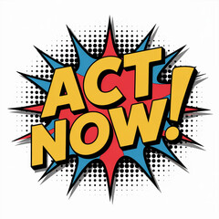 Pop art act now message in comic style with blue red and yellow explosion background for promotional urgency and advertising campaigns