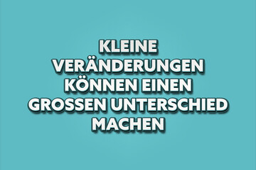 Kleine Veraenderungen koennen einen grossen Unterschied machen (Small changes can make a big difference) - A turquoise banner illustration with white text.