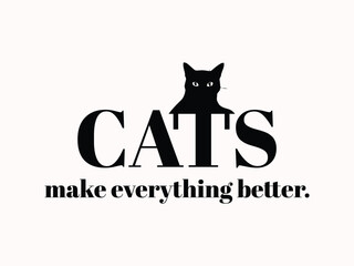 Cats make everything better high quality vector design for cat themed apparel, great for print on demand and cat lover merchandise