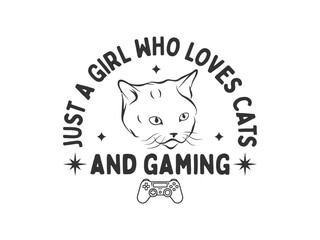 Just a girl who loves cats and gaming high quality vector design for cat themed apparel, great for print on demand and cat lover merchandise