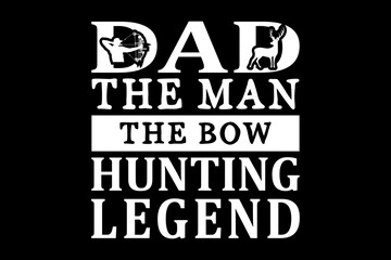 Obraz premium Dad the man the bow hunting legend svg hunting quotes typography t-shirt design for cricut.