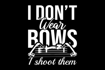 I don't wear bows svg hunting quotes typography t-shirt design for cricut.