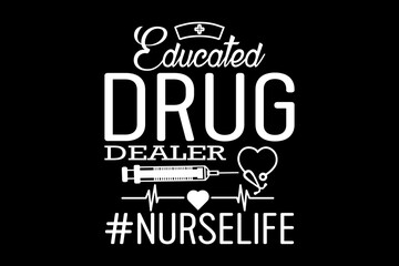 Educated drug dealer svg nurse quotes typography t-shirt design for cricut.