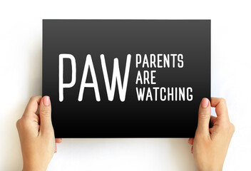 PAW abbreviation stands for Parents Are Watching - implies that parents are observing or monitoring...