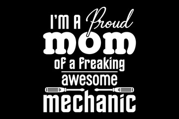 I'm a proud mom of a freaking awesome mechanic svg mechanic quotes typography t-shirt design for cricut.