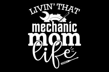 Obraz premium Livin' that mechanic mom life svg mechanic quotes typography t-shirt design for cricut.