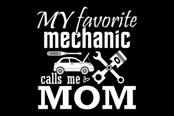 Obraz premium My favorite Mechanic calls me mom svg mechanic quotes typography t-shirt design for cricut.