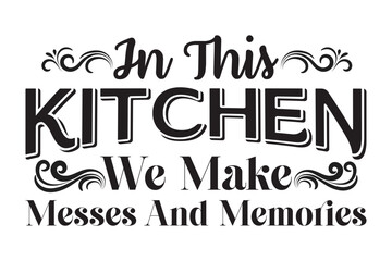 In This Kitchen We Make Messes And Memories,svg design