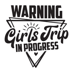 Warning Girls Trip in Progress