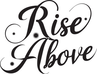 Rise Above Typography Silhouette Vector Art Illustration Eps