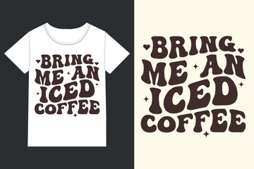 Bring me an iced Coffee Retro eps, 
Coffee eps,coffee Lover eps, Mama Needs 
Coffee, Dead Inside eps, Coffee, eps
